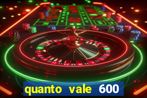 quanto vale 600 mil cruzeiros em reais